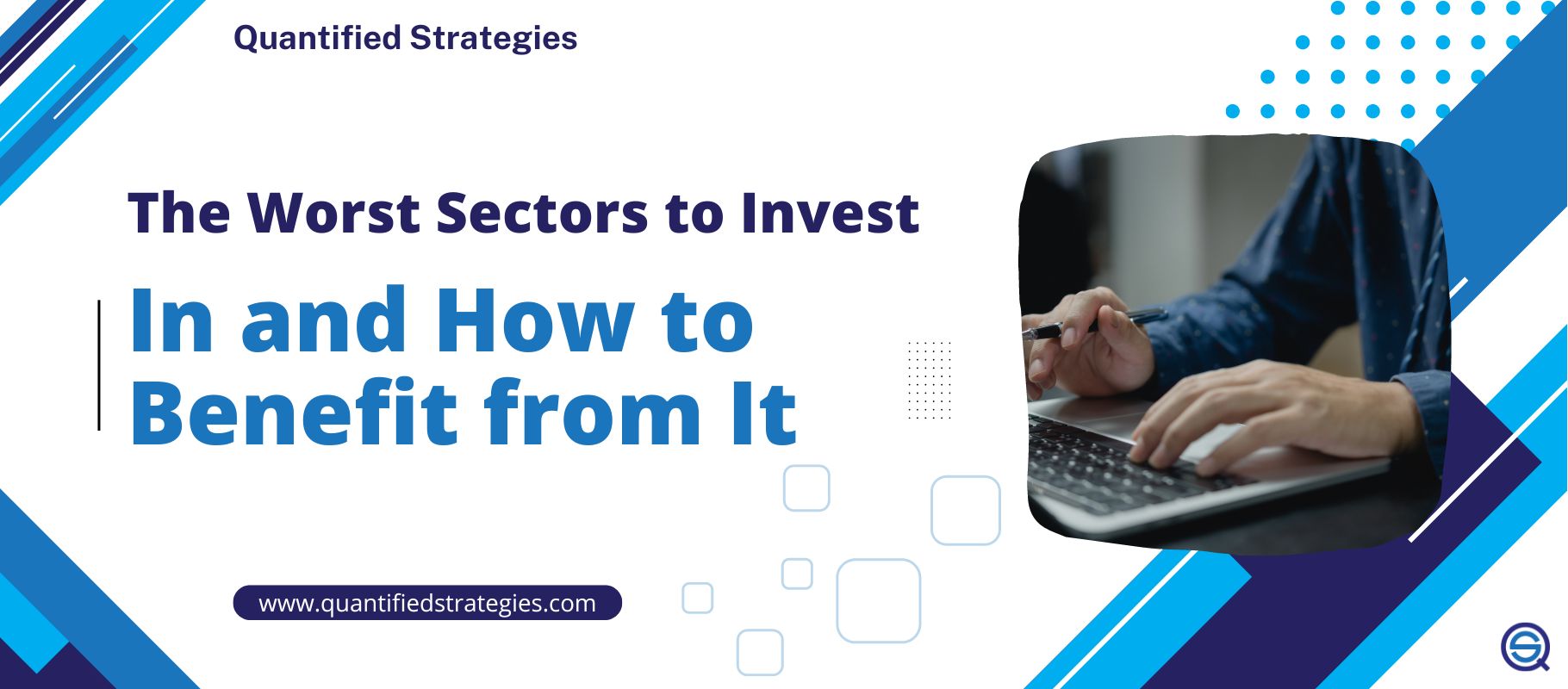 The Worst Sectors to Invest In and How to Benefit from It