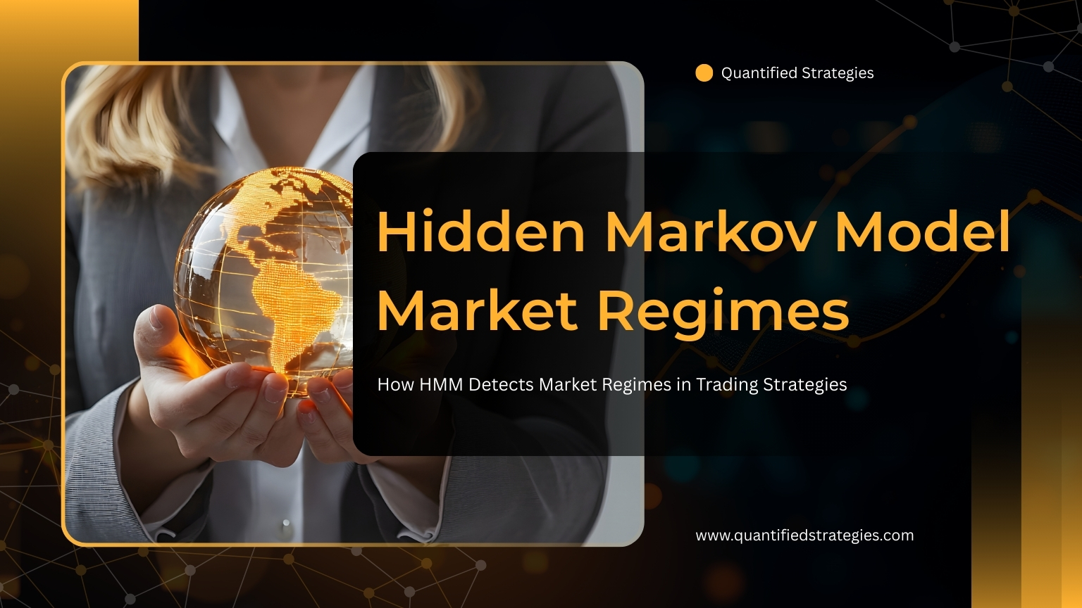 A professional in a business suit holding a glowing, transparent digital globe, representing global market data and Hidden Markov Model market regime detection.