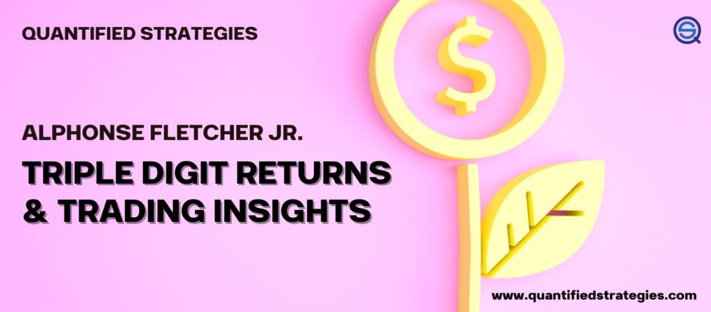 Alphonse Fletcher Jr. – Triple Digit Returns and Trading Insights, quantitative trading terminal, financial market data analysis, hedge fund strategy visualization, Quantified Strategies.