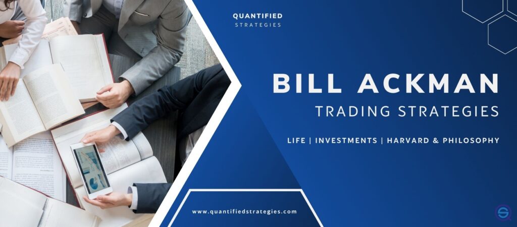 Bill Ackman Trading Strategies – Life, Investments, Harvard And Philosophy, Pershing Square Capital Management founder, activist investor research process, quantitative trading analysis, value investing strategy, Quantified Strategies.
