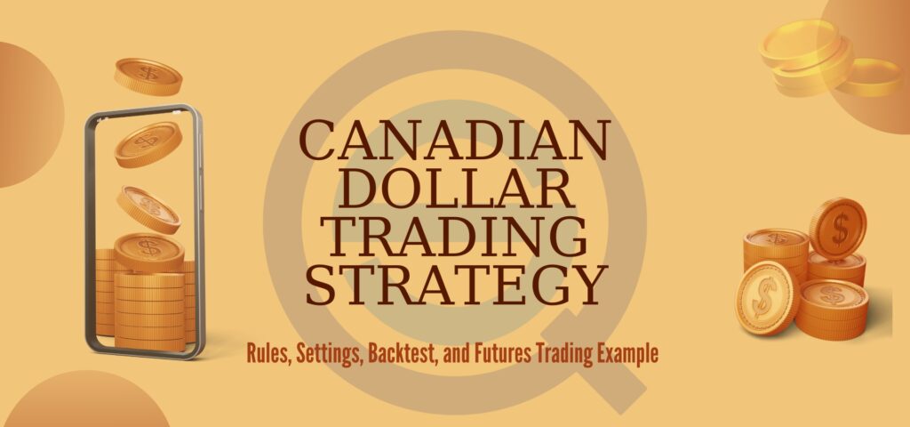 Canadian Dollar Trading Strategy – Rules, Settings, Backtest, and Futures Trading Example: A title banner featuring gold coins and a mobile device showcasing the systematic trading approach for the CAD/USD market.