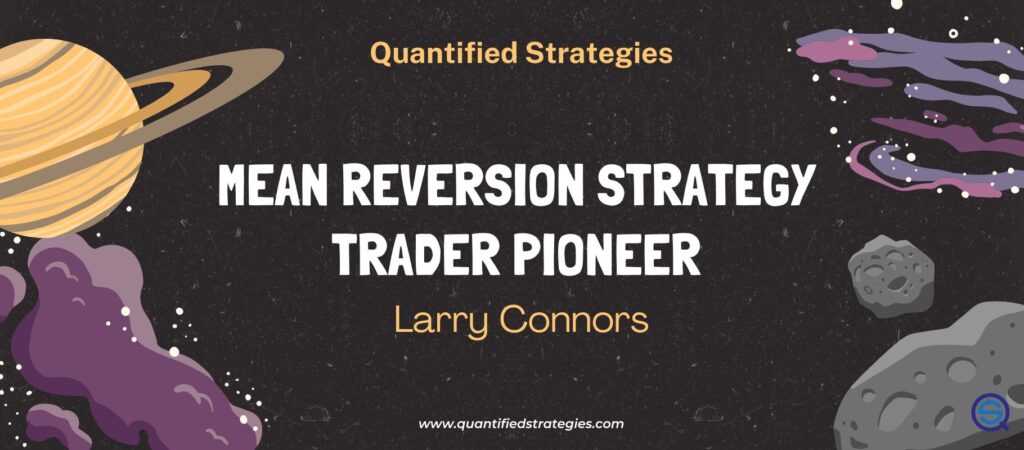 Larry Connors – Mean Reversion Strategy Trader Pioneer, an aesthetic space-themed background featuring planets and asteroids with bold text highlighting Larry Connors as a quantitative trading pioneer, Quantified Strategies.