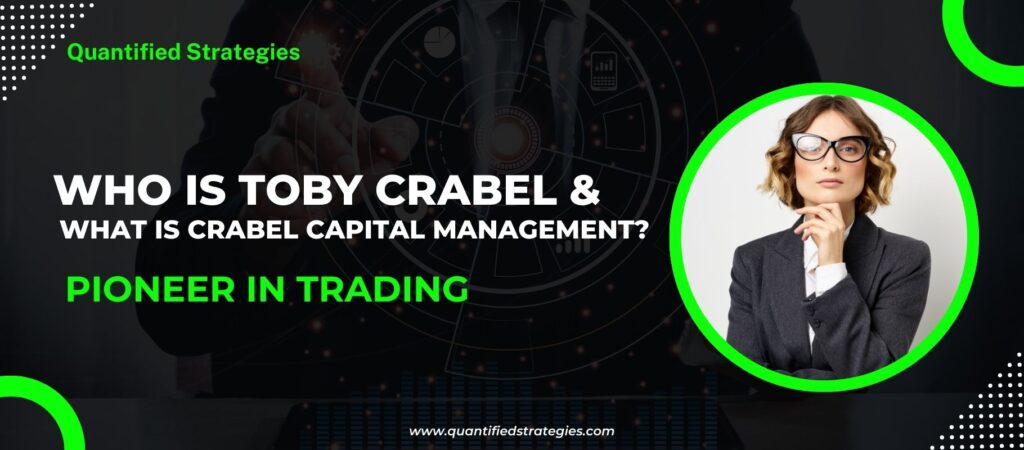 Who is Toby Crabel and What is Crabel Capital Management, Quantified Strategies, technical analysis, opening range breakout, short-term trading strategies, market pioneer.