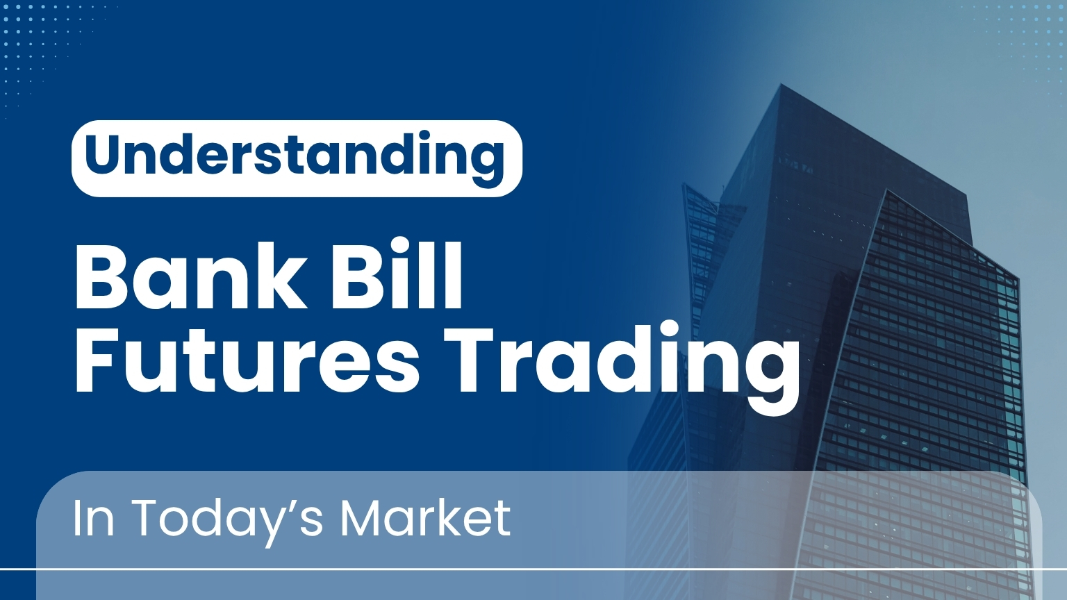 Understanding Bank Bill Futures Trading in Today’s Market, features a modern building.
