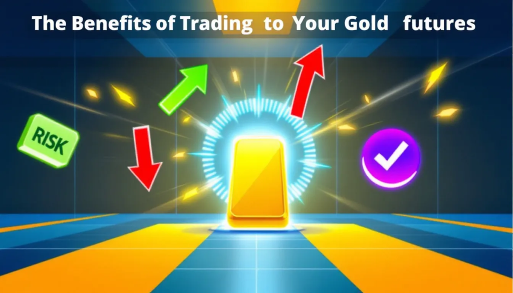 Key Benefits of Trading Gold Futures, highlights various market risk and reward factors.