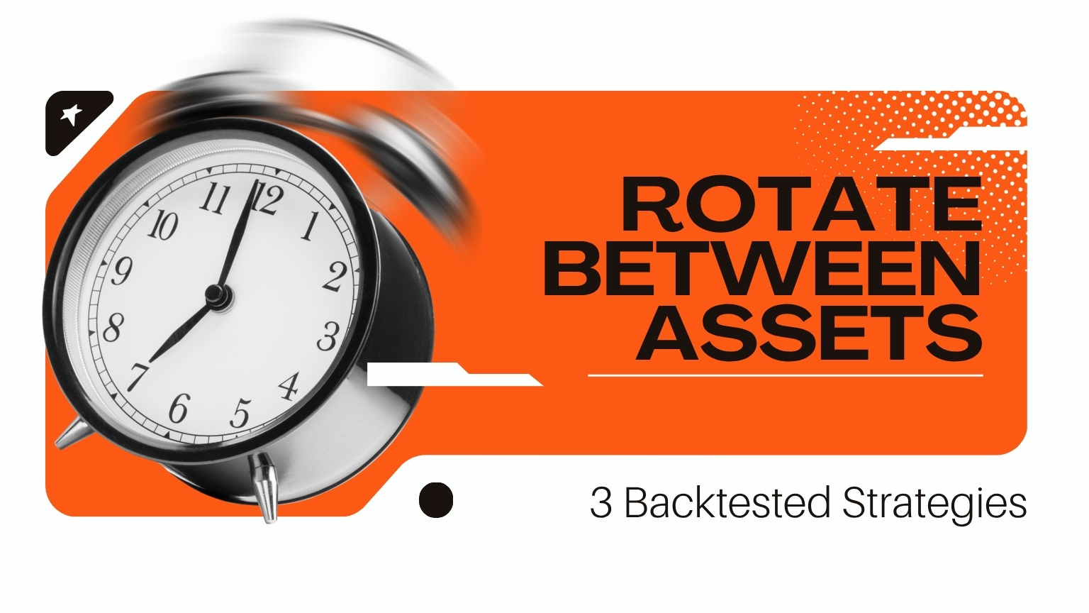 A financial marketing graphic featuring an analog alarm clock with motion blur on the left against an orange banner displaying the bold black text "ROTATE BETWEEN ASSETS" and the subtitle "3 Backtested Strategies."
