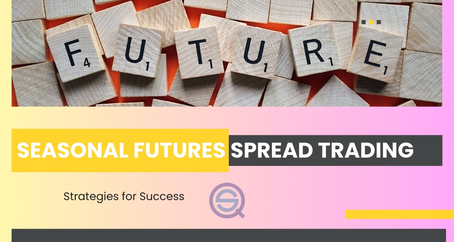 Wooden letter tiles spelling future above text about seasonal futures spread trading success strategies.