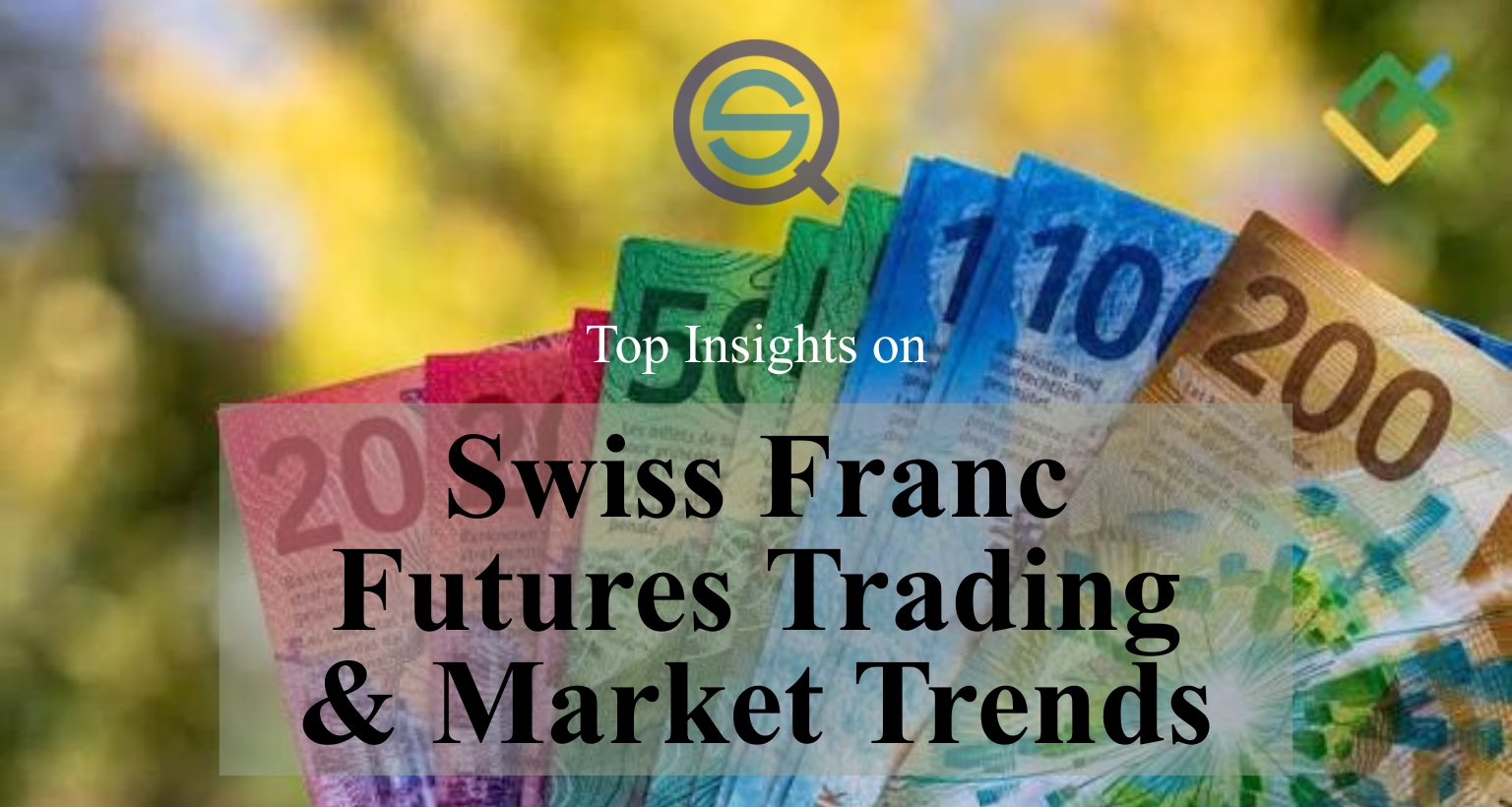 Swiss Franc Futures Trading, features a fan of colorful Swiss franc banknotes.